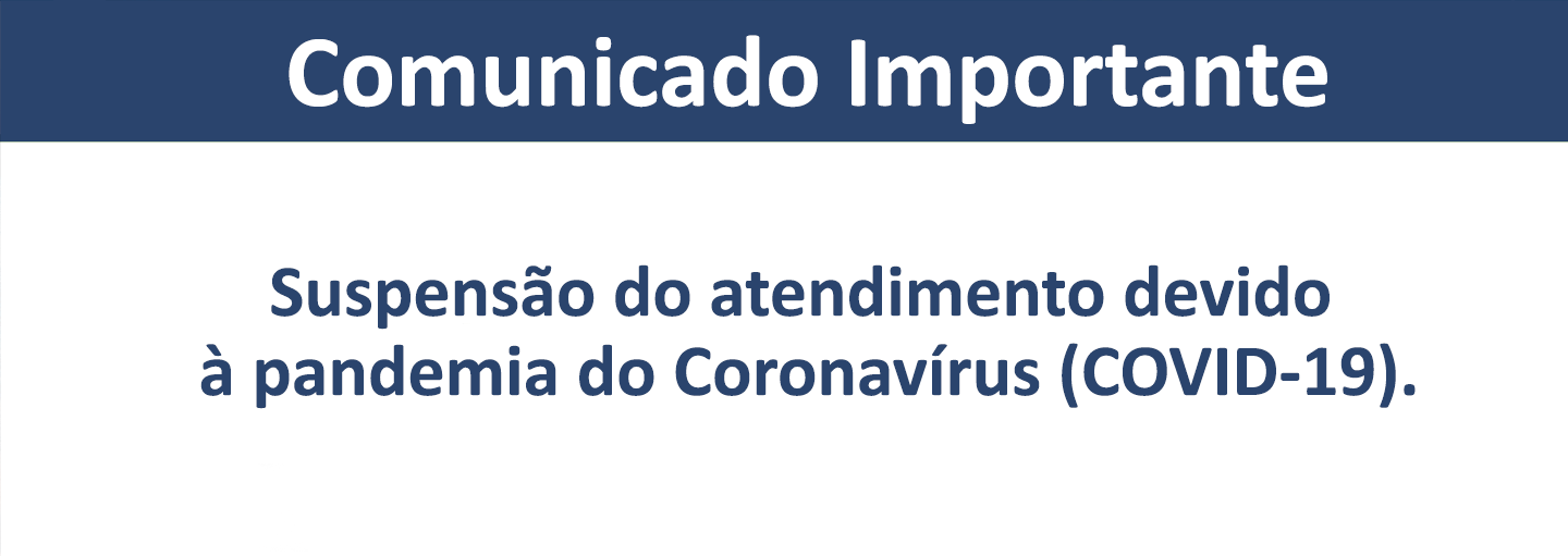 SUSPENSÃO DO ATENDIMENTO DEVIDO À PANDEMIA DO CORONAVÍRUS (COVID-19)